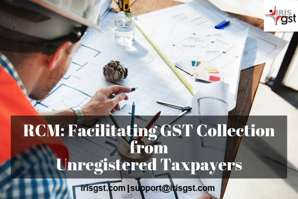 RCM Facilitating GST Collection from Unregistered Taxpayers