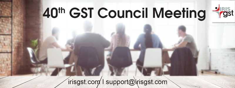 40th GST Council Meeting – Expectations and Decisions