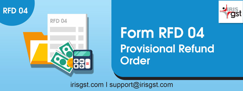 Form GST RFD-04 – Provisional Refund Order