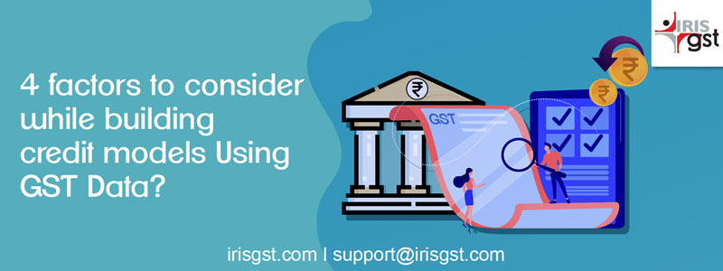 4 factors to consider while building credit models Using GST Data