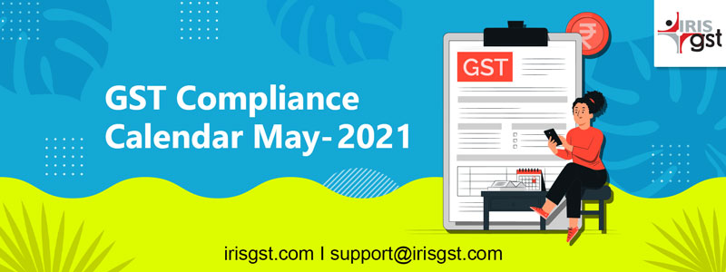 GST Compliance Calendar- May 2021